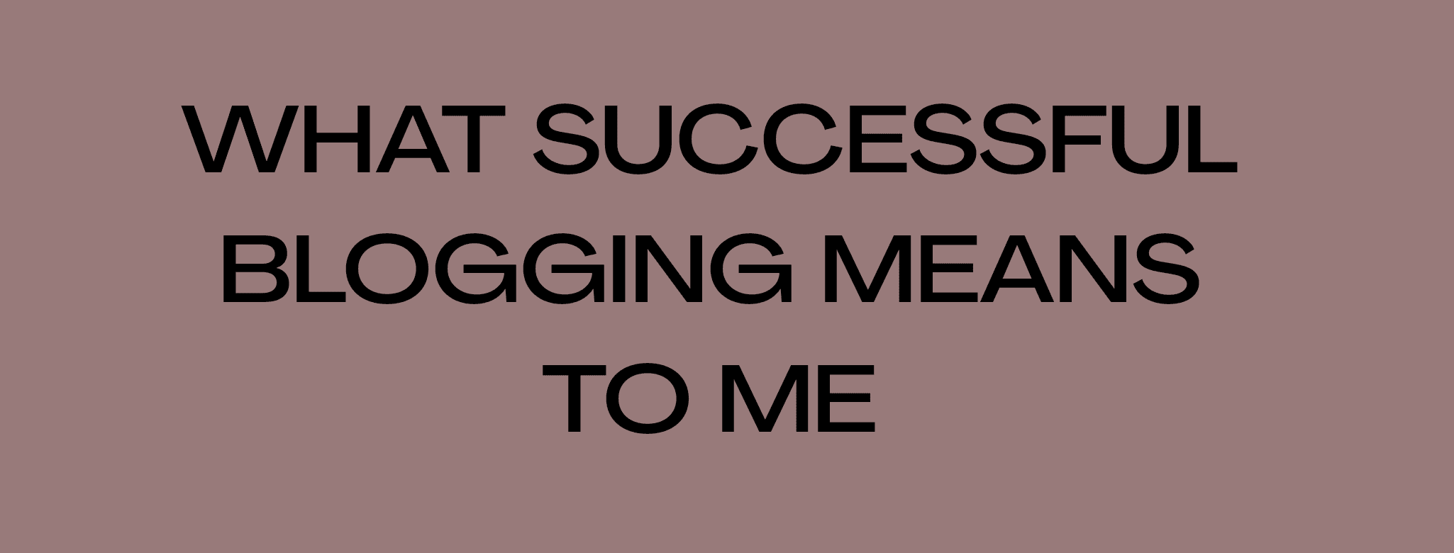 What Successful Blogging means to me